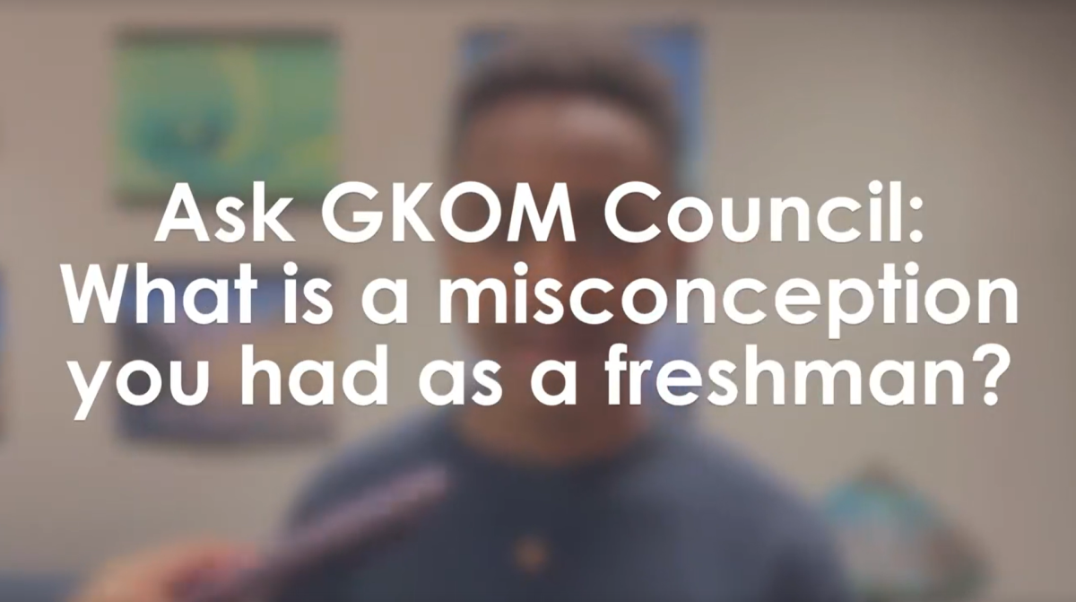 Ask GKOM Council: What is a misconception you had as a freshman?