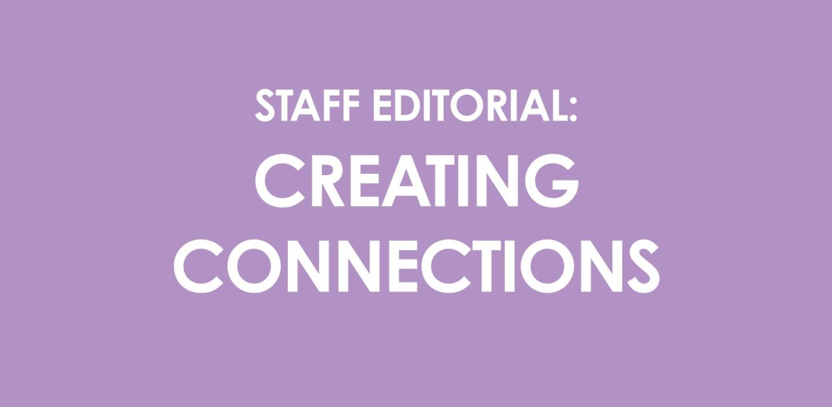 Staff Editorial: Creating Connections