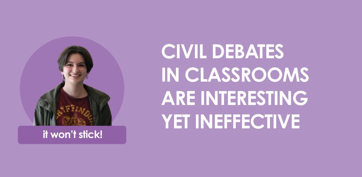 While civil debates in classrooms provide a unique classroom experience for students, they’re generally ineffective