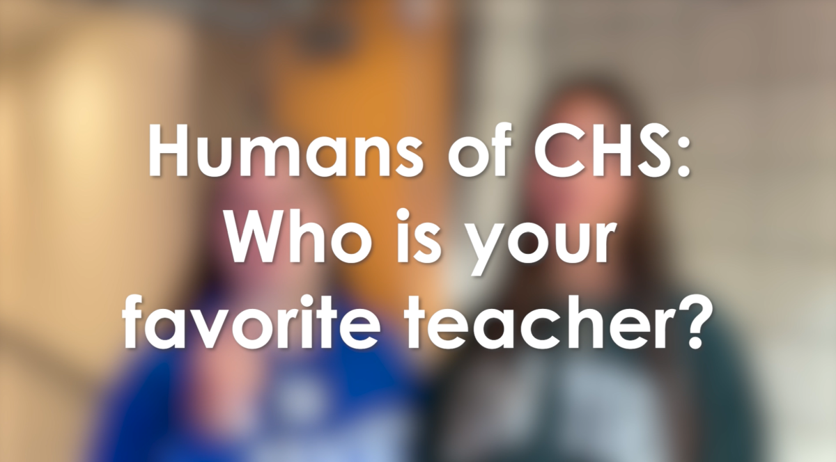 Humans of CHS: Who is your favorite teacher and why?